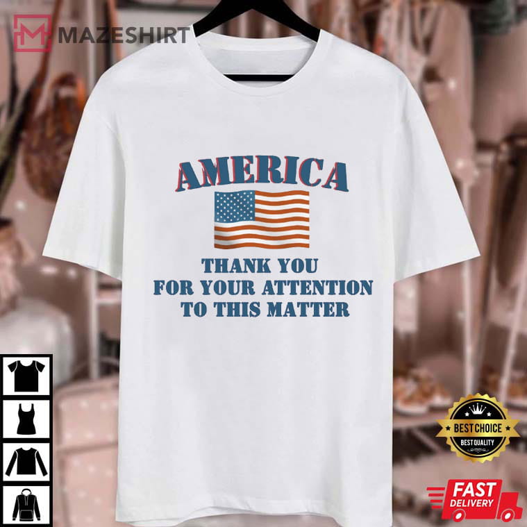 Donald Trump Thank You For Your Attention 4th Of July USA Flag T-Shirt Donald Trump Thank You For Your Attention 4th Of July USA Flag T-Shirt