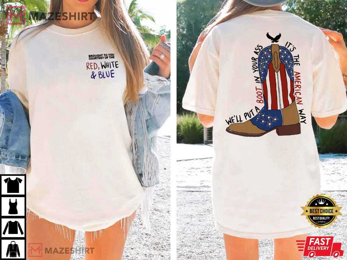 We'll Put A Boot In Your Ass It's The American Way 4th Of July T-Shirt We'll Put A Boot In Your Ass It's The American Way 4th Of July T-Shirt