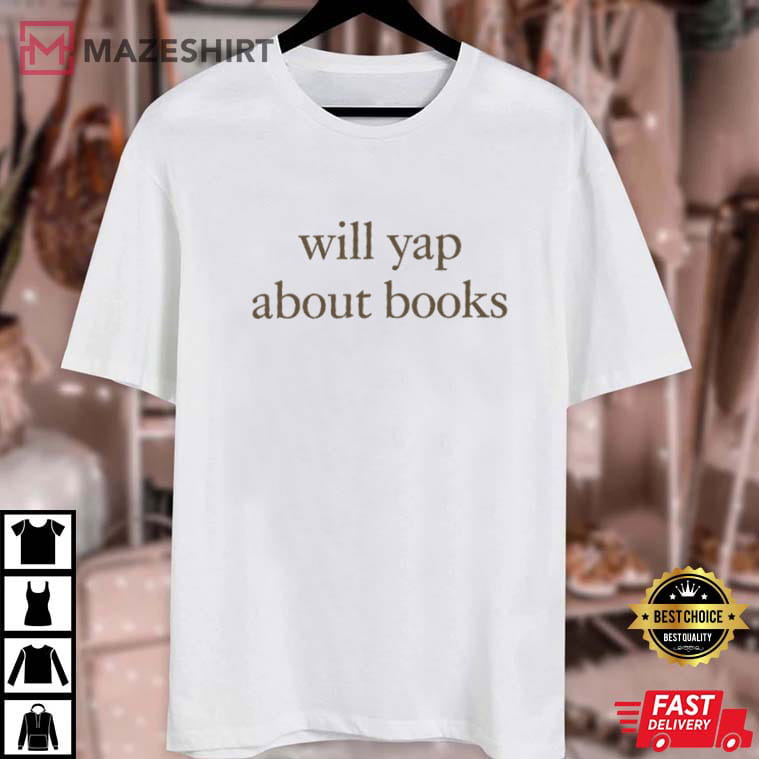 Will Yap About Books Funny Book Lover Aesthetic Reading T-Shirt Will Yap About Books Funny Book Lover Aesthetic Reading T-Shirt