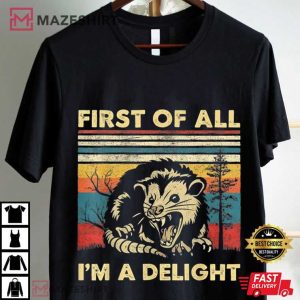 First Of All I'm A Delight Sarcastic Angry Opossum Lover T Shirt (4)