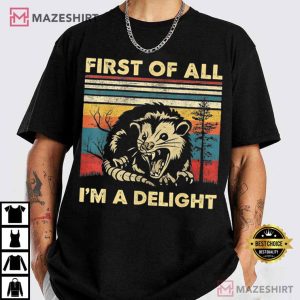 First Of All I'm A Delight Sarcastic Angry Opossum Lover T Shirt (1)