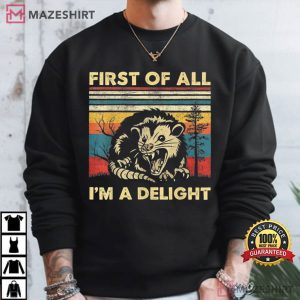 First Of All I'm A Delight Sarcastic Angry Opossum Lover T Shirt (3)