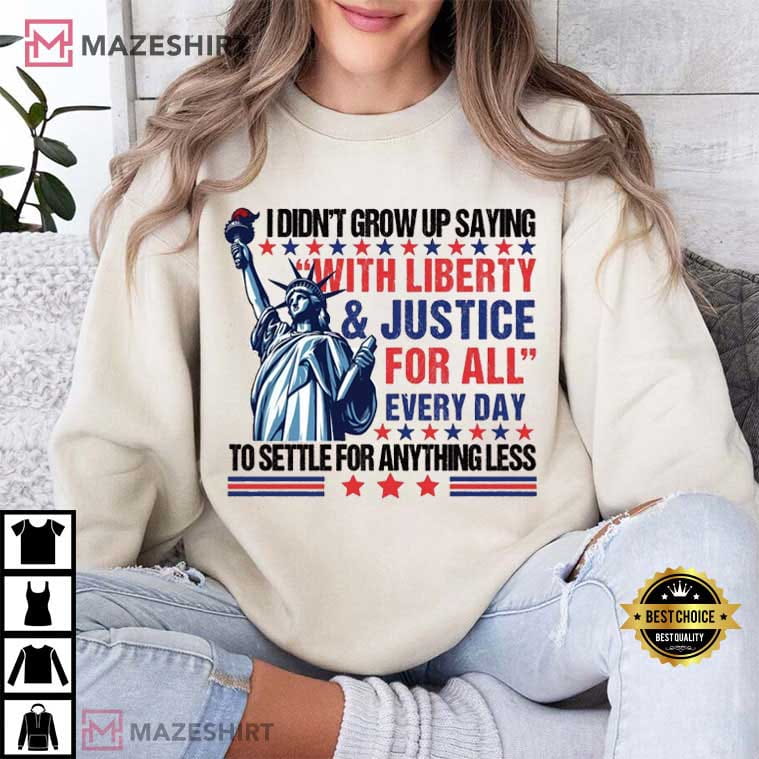 With Liberty And Justice For All Every Day Statue Of Liberty T-Shirt With Liberty And Justice For All Every Day Statue Of Liberty T-Shirt