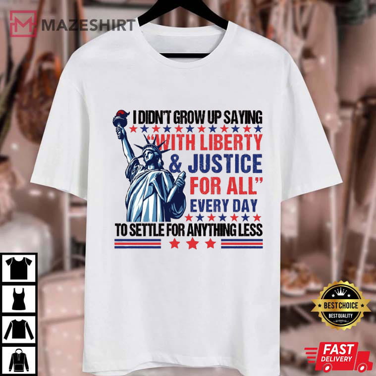 With Liberty And Justice For All Every Day Statue Of Liberty T-Shirt With Liberty And Justice For All Every Day Statue Of Liberty T-Shirt
