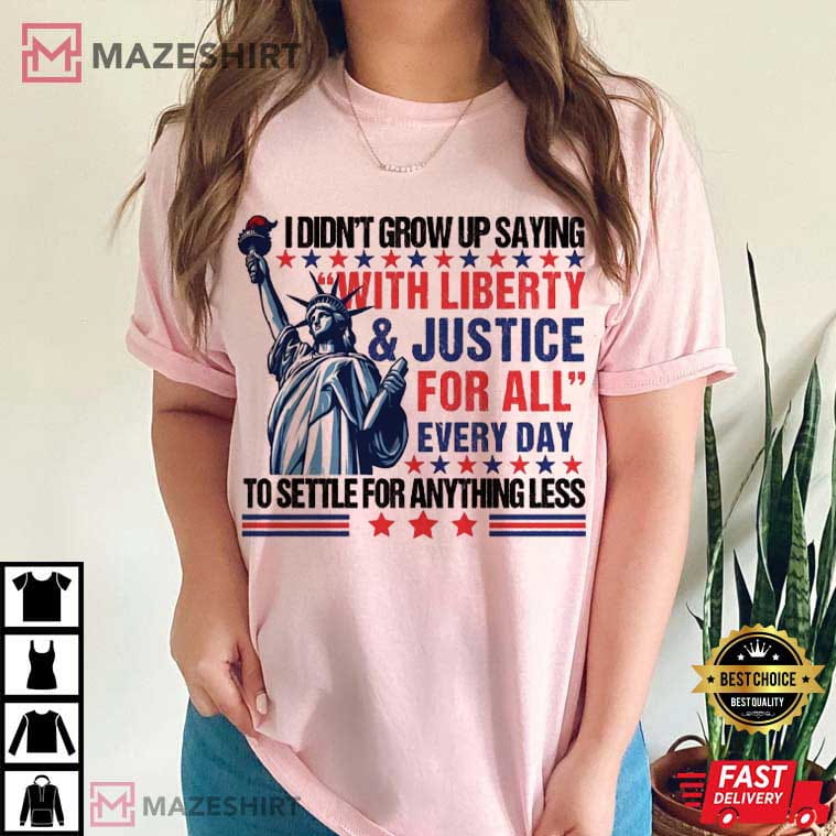 With Liberty And Justice For All Every Day Statue Of Liberty T-Shirt With Liberty And Justice For All Every Day Statue Of Liberty T-Shirt