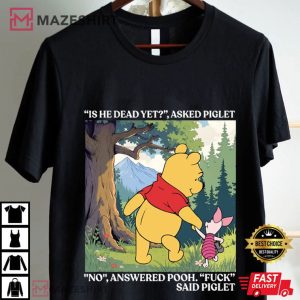 Anti Trump Winnie The Pooh And Piglet Is He Dead Yet T Shirt (1)