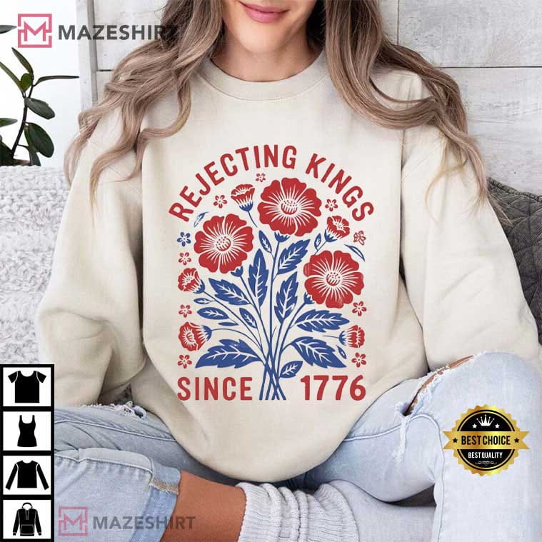 Rejecting Kings Since 1776 Flower Anti Authoritarianism T-Shirt Rejecting Kings Since 1776 Flower Anti Authoritarianism T-Shirt