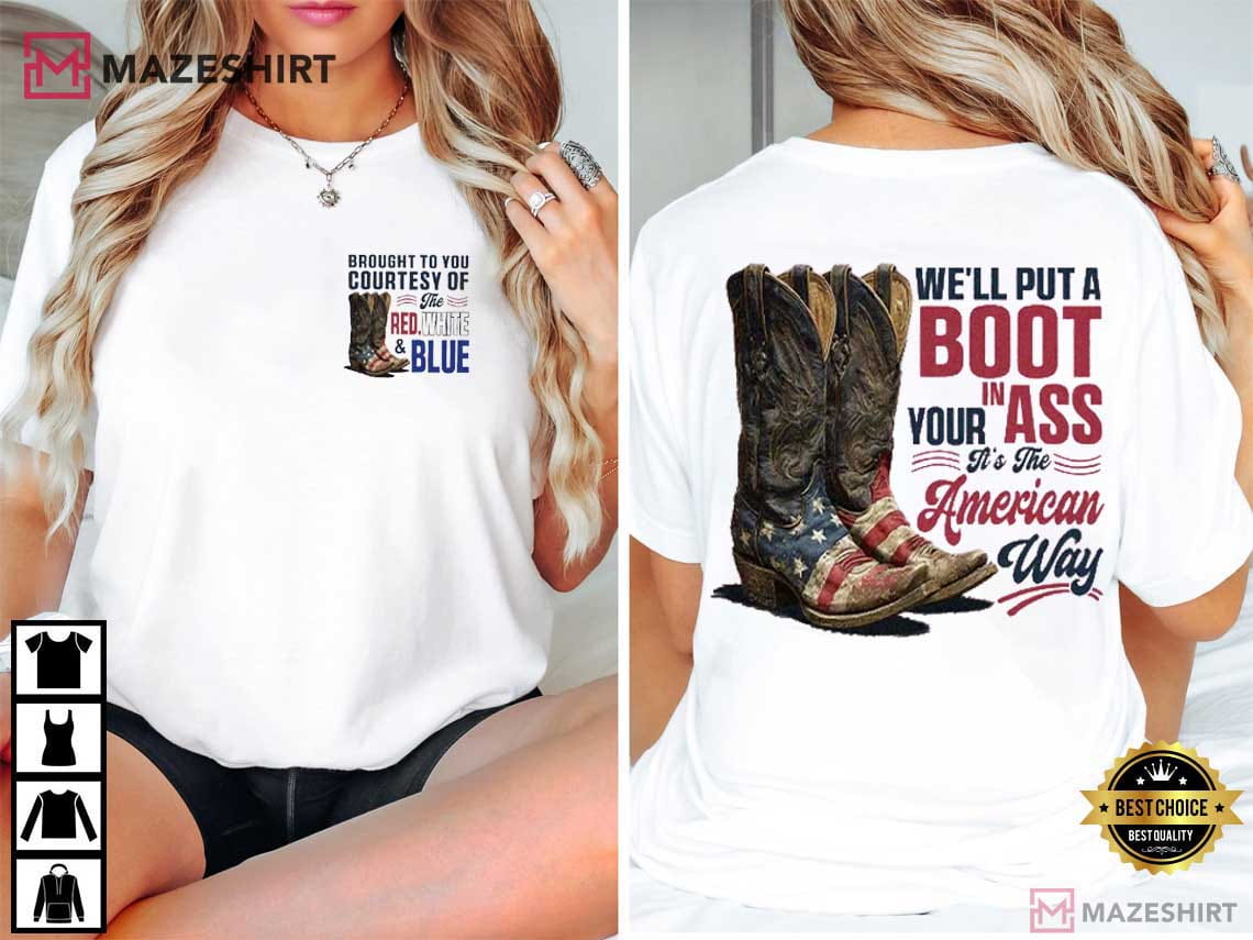 Toby Keith We'll Put A Boot In Your Ass 4th Of July T-Shirt Toby Keith We'll Put A Boot In Your Ass 4th Of July T-Shirt