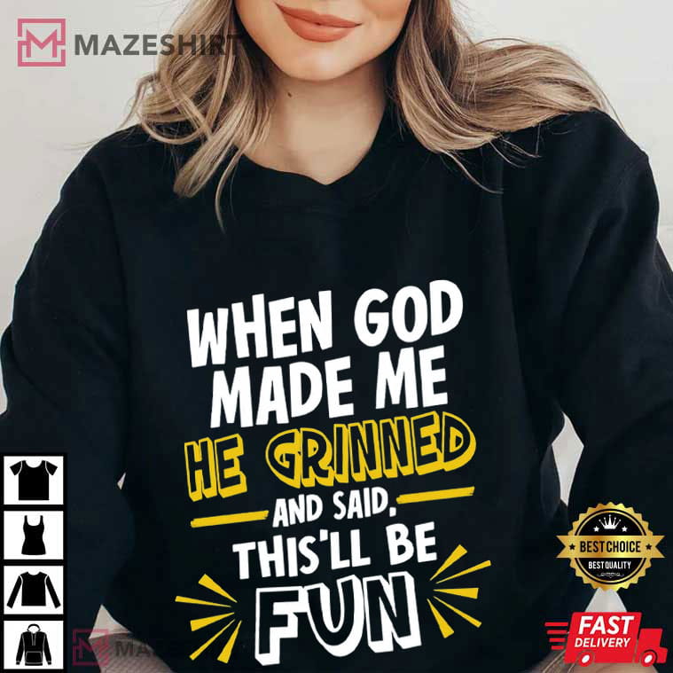 When God Made Me He Grinned Religious Quotes Funny T-Shirt When God Made Me He Grinned Religious Quotes Funny T-Shirt