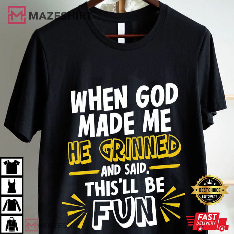 When God Made Me He Grinned Religious Quotes Funny T-Shirt When God Made Me He Grinned Religious Quotes Funny T-Shirt