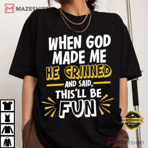 When God Made Me He Grinned Religious Quotes Funny T Shirt (2)