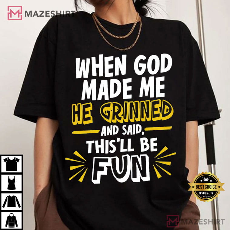 When God Made Me He Grinned Religious Quotes Funny T-Shirt When God Made Me He Grinned Religious Quotes Funny T-Shirt