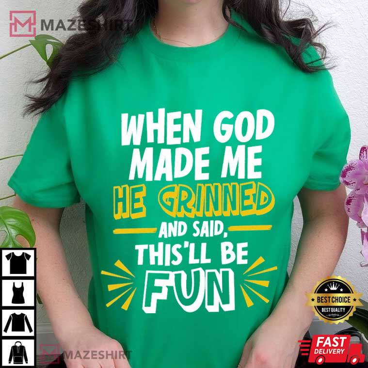 When God Made Me He Grinned Religious Quotes Funny T-Shirt When God Made Me He Grinned Religious Quotes Funny T-Shirt
