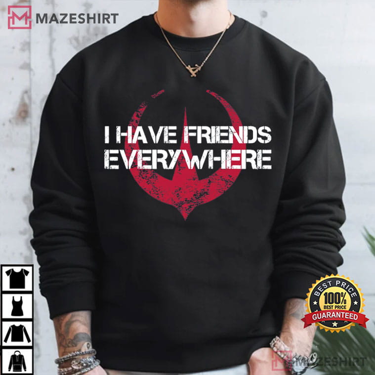 I Have Friends Everywhere Andor Star Wars Science Movie T-Shirt I Have Friends Everywhere Andor Star Wars Science Movie T-Shirt