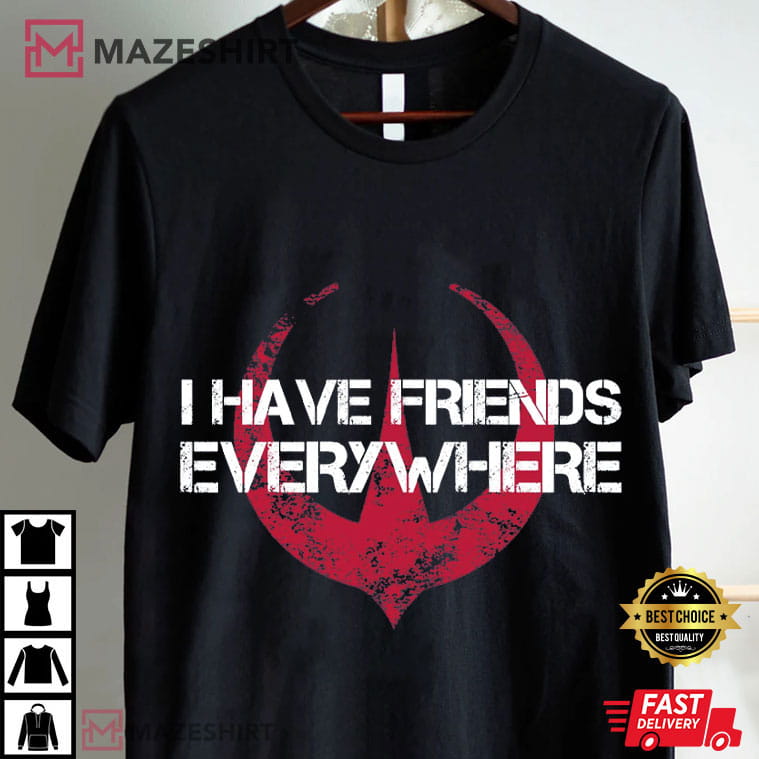 I Have Friends Everywhere Andor Star Wars Science Movie T-Shirt I Have Friends Everywhere Andor Star Wars Science Movie T-Shirt