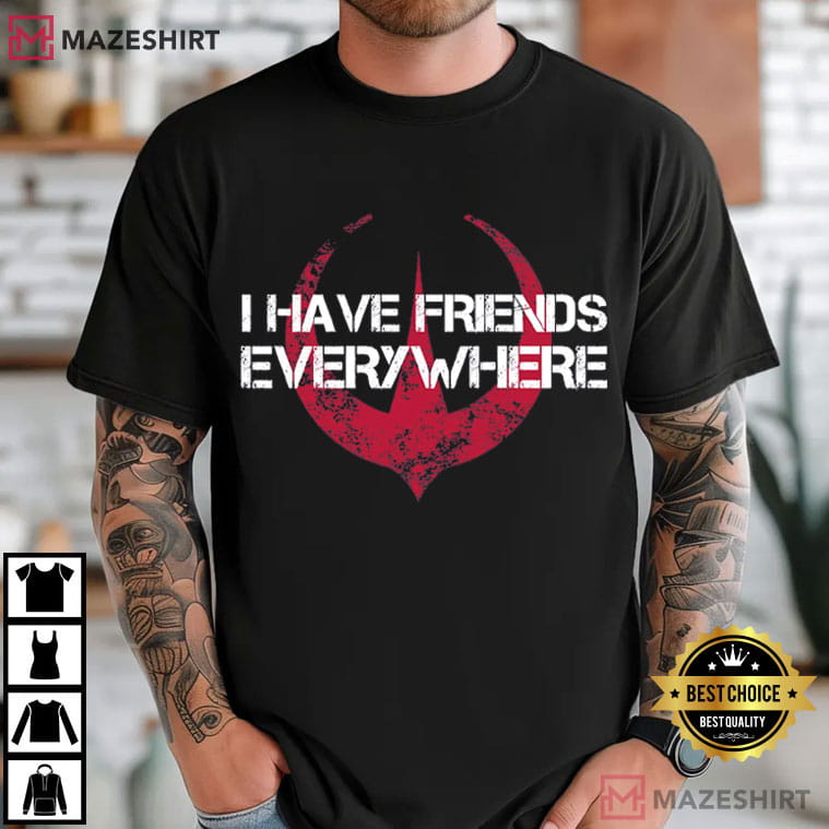 I Have Friends Everywhere Andor Star Wars Science Movie T-Shirt I Have Friends Everywhere Andor Star Wars Science Movie T-Shirt