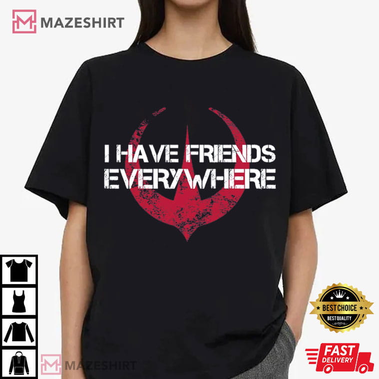 I Have Friends Everywhere Andor Star Wars Science Movie T-Shirt I Have Friends Everywhere Andor Star Wars Science Movie T-Shirt
