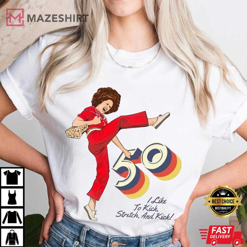 Sally O'Malley I'm 50 And I Like To Kick 50th Birthday Gift T-Shirt Sally O'Malley I'm 50 And I Like To Kick 50th Birthday Gift T-Shirt