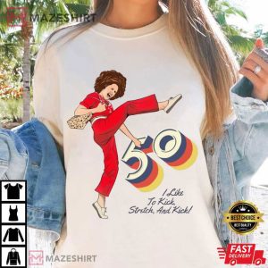 Sally O'Malley I'm 50 And I Like To Kick 50th Birthday Gift T Shirt (3)