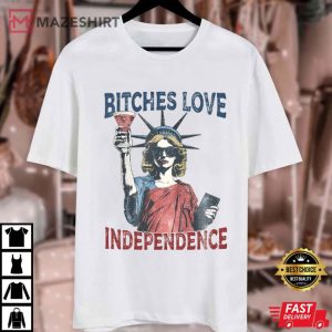 Bitches Love Independence 4th Of July Funny T Shirt (1)