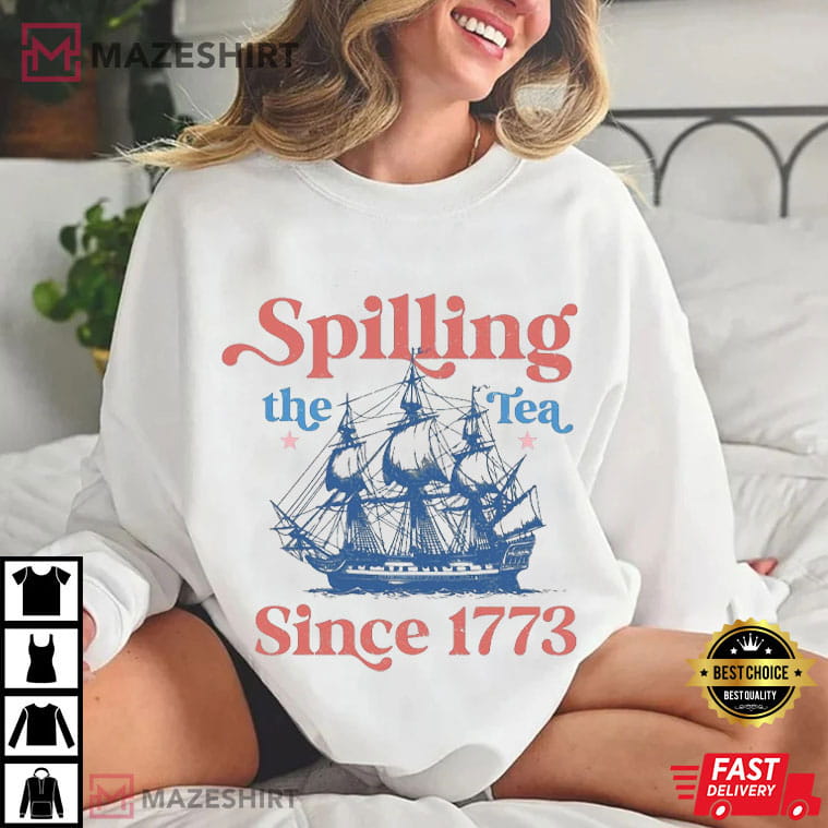 Spilling The Tea Since 1773 USA Patriotic 4th Of July T-Shirt Spilling The Tea Since 1773 USA Patriotic 4th Of July T-Shirt