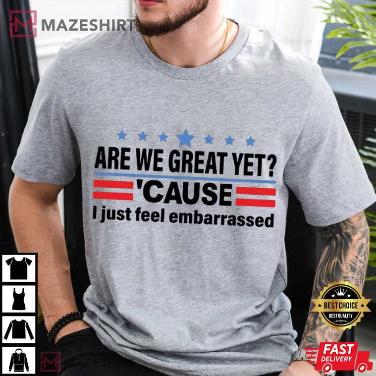 Anti Trump Cause I Just Feel Embarrassed Anti Maga Political T-Shirt Anti Trump Cause I Just Feel Embarrassed Anti Maga Political T-Shirt