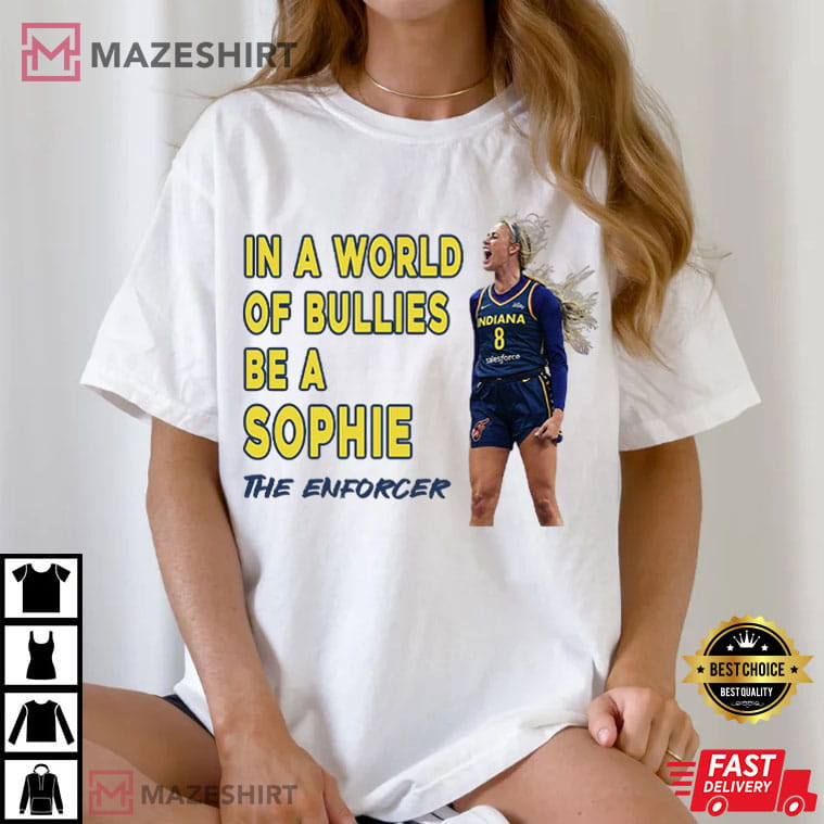Sophie Cunningham In A World Of Bullies Be a Sophie Indiana Fever T-Shirt Sophie Cunningham In A World Of Bullies Be a Sophie Indiana Fever T-Shirt