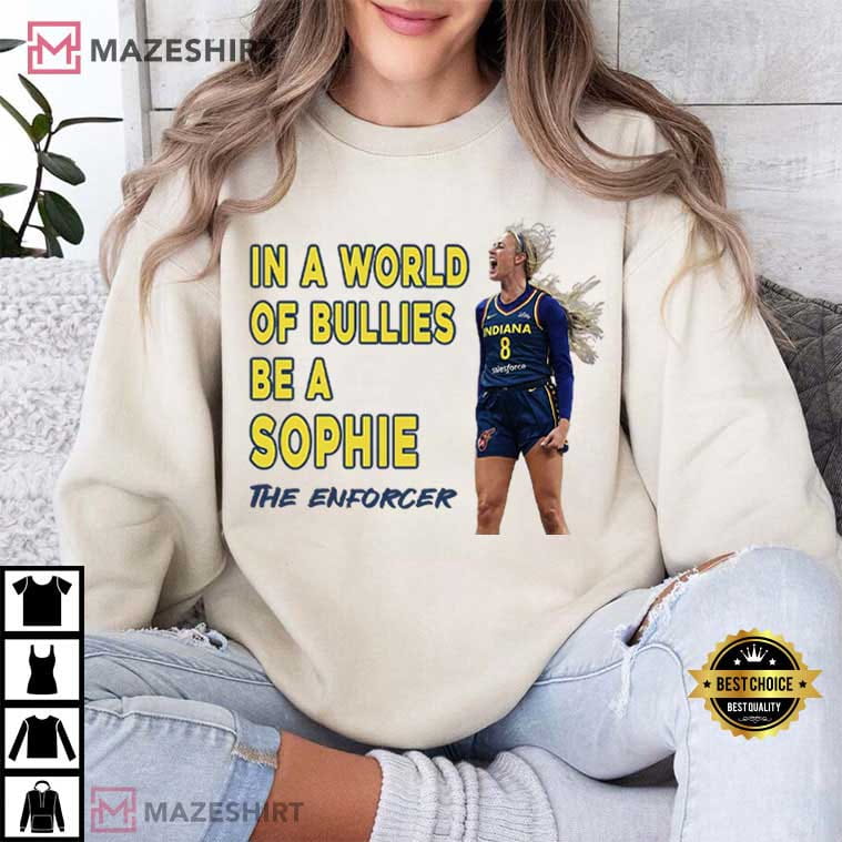 Sophie Cunningham In A World Of Bullies Be a Sophie Indiana Fever T-Shirt Sophie Cunningham In A World Of Bullies Be a Sophie Indiana Fever T-Shirt
