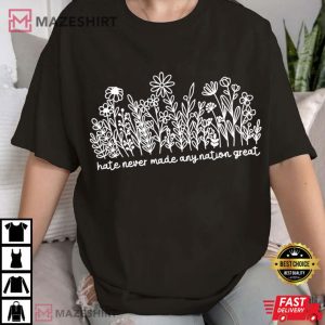 Wildflower Hate Never Made Any Nation Great Political Anti Trump T Sh (3)