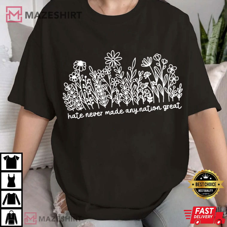 Wildflower Hate Never Made Any Nation Great Political Anti Trump T-Shirt Wildflower Hate Never Made Any Nation Great Political Anti Trump T-Shirt