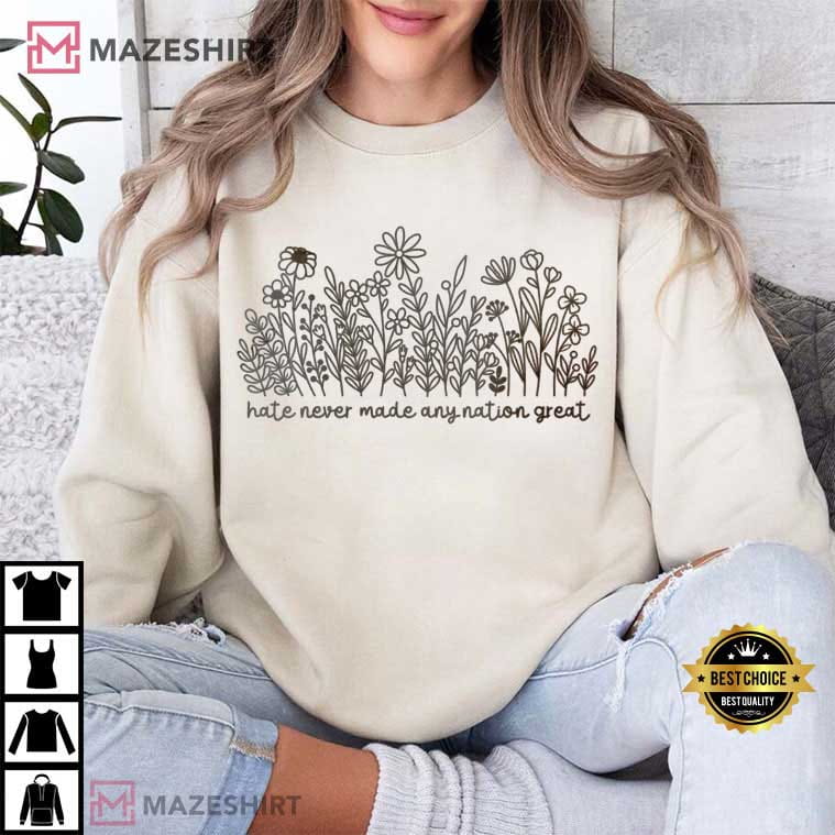 Wildflower Hate Never Made Any Nation Great Political Anti Trump T-Shirt Wildflower Hate Never Made Any Nation Great Political Anti Trump T-Shirt