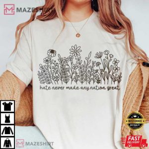 Wildflower Hate Never Made Any Nation Great Political Anti Trump T Sh