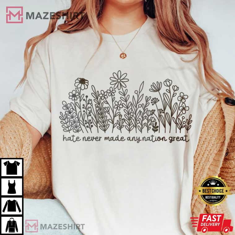 Wildflower Hate Never Made Any Nation Great Political Anti Trump T-Shirt Wildflower Hate Never Made Any Nation Great Political Anti Trump T-Shirt