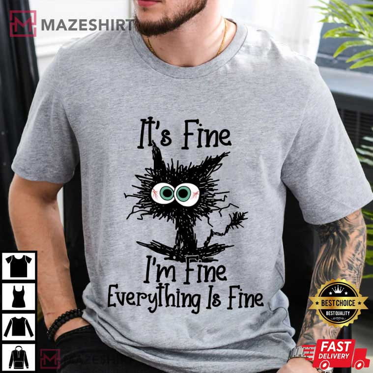 Cat Lovers It's Fine I'm Fine Everything Is Fine Cute Funny T-Shirt Cat Lovers It's Fine I'm Fine Everything Is Fine Cute Funny T-Shirt