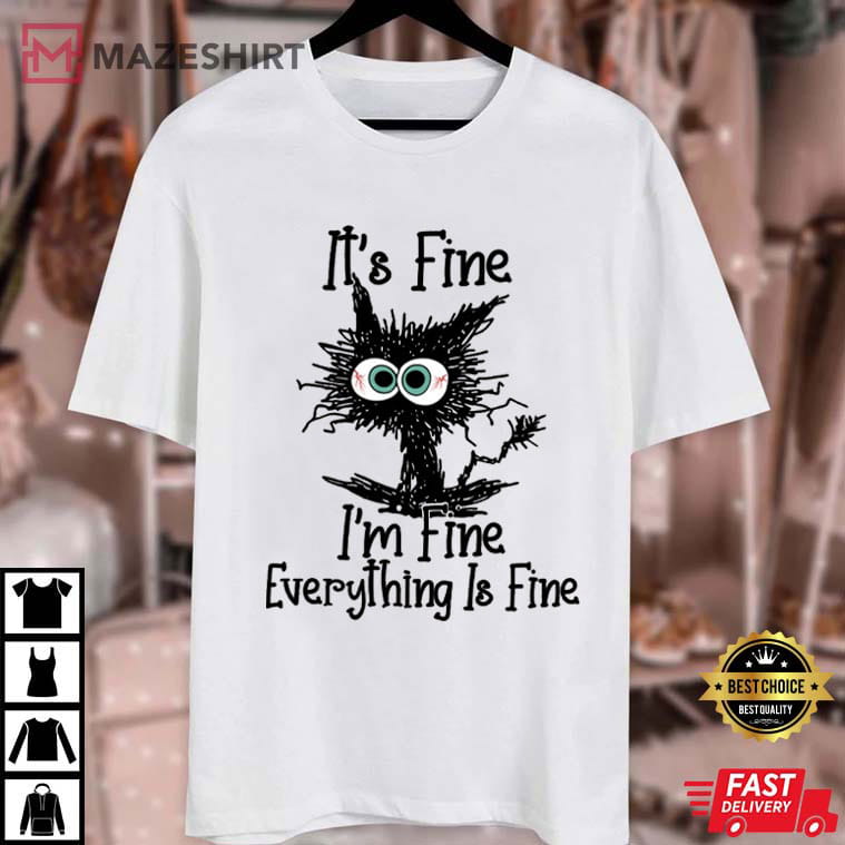 Cat Lovers It's Fine I'm Fine Everything Is Fine Cute Funny T-Shirt Cat Lovers It's Fine I'm Fine Everything Is Fine Cute Funny T-Shirt