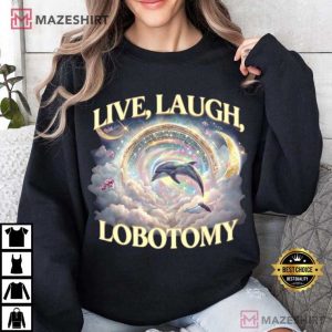 Live Laugh Lobotomy Funny Dolphin Meme T Shirt (4)