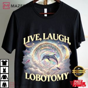 Live Laugh Lobotomy Funny Dolphin Meme T Shirt (1)