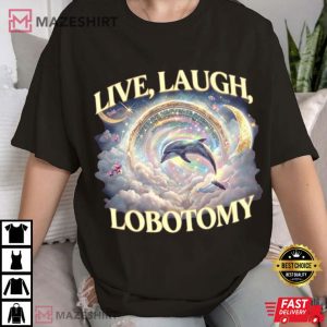 Live Laugh Lobotomy Funny Dolphin Meme T Shirt (3)