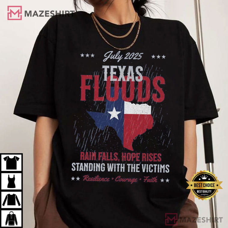 Texas Floods July 2025 Rain Falls Hope Rises Support Victims T-Shirt Texas Floods July 2025 Rain Falls Hope Rises Support Victims T-Shirt
