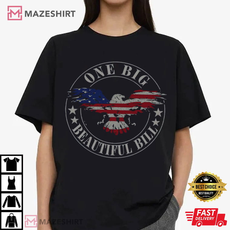 Trump One Big Beautiful Bill Eagle Flag Funny Political T-Shirt Trump One Big Beautiful Bill Eagle Flag Funny Political T-Shirt