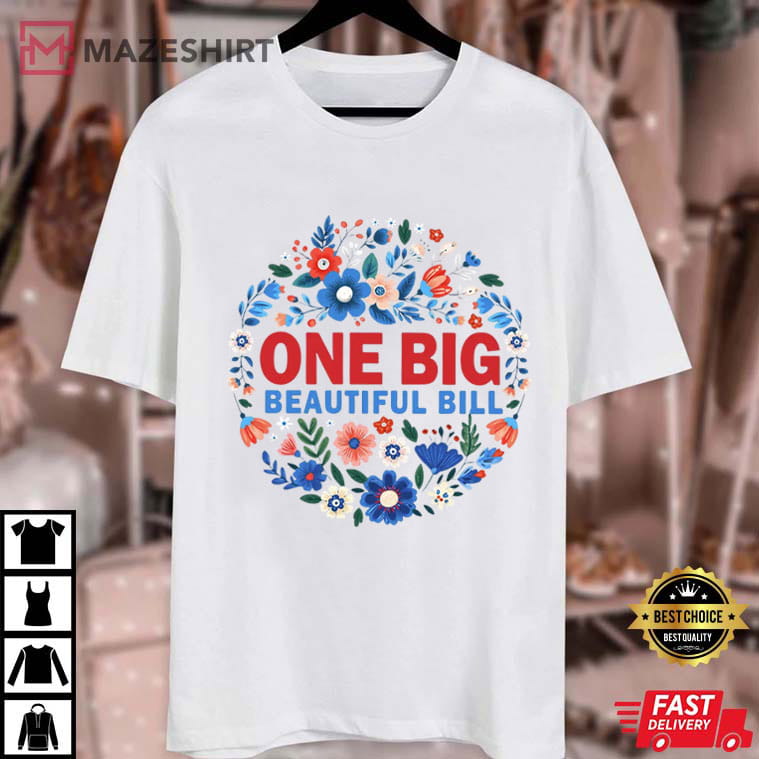 One Big Beautiful Bill Trump 45 47 Funny Political Wildflower T-Shirt One Big Beautiful Bill Trump 45 47 Funny Political Wildflower T-Shirt