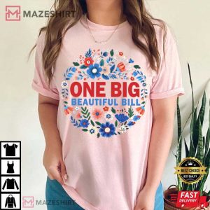 One Big Beautiful Bill Trump 45 47 Funny Political Wildflower T Shirt (1 (4)