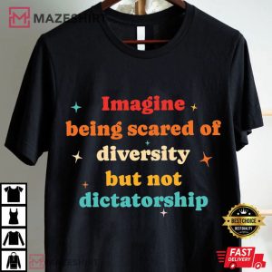 Imagine Being Scared Of Diversity Political Humor Protest T Shirt (1)
