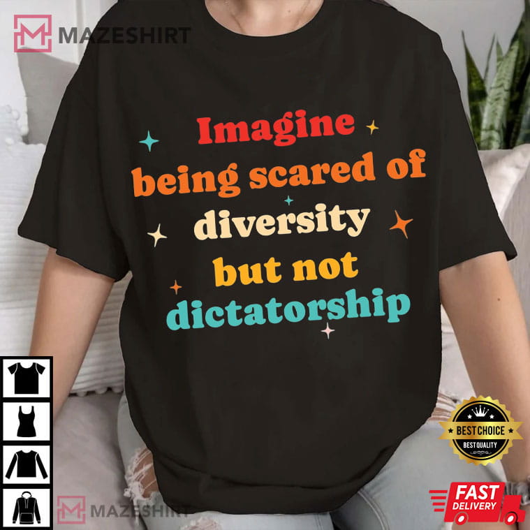 Imagine Being Scared Of Diversity Political Humor Protest T-Shirt Imagine Being Scared Of Diversity Political Humor Protest T-Shirt