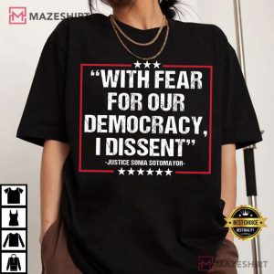 Justice Sonia Sotomayor With Fear For Our Democracy I Dissent T Shir (3)