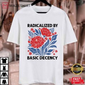 Radicalized By Basic Decency Feminist Floral Patriotic Protest T Shirt (1)