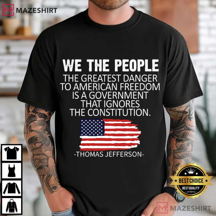 Thomas Jefferson The Greatest Danger To Freedom Quote Patriot T-Shirt Thomas Jefferson The Greatest Danger To Freedom Quote Patriot T-Shirt