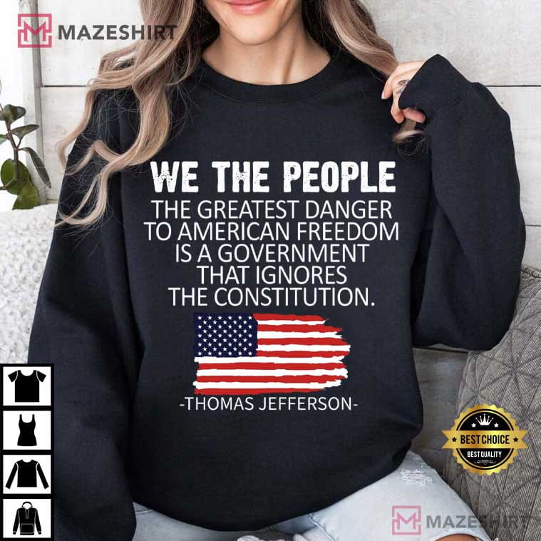 Thomas Jefferson The Greatest Danger To Freedom Quote Patriot T-Shirt Thomas Jefferson The Greatest Danger To Freedom Quote Patriot T-Shirt