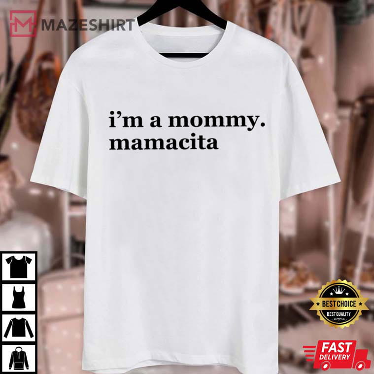I'm A Mommy Mamacita Funny Huda Quote Meme Reality TV T-Shirt I'm A Mommy Mamacita Funny Huda Quote Meme Reality TV T-Shirt