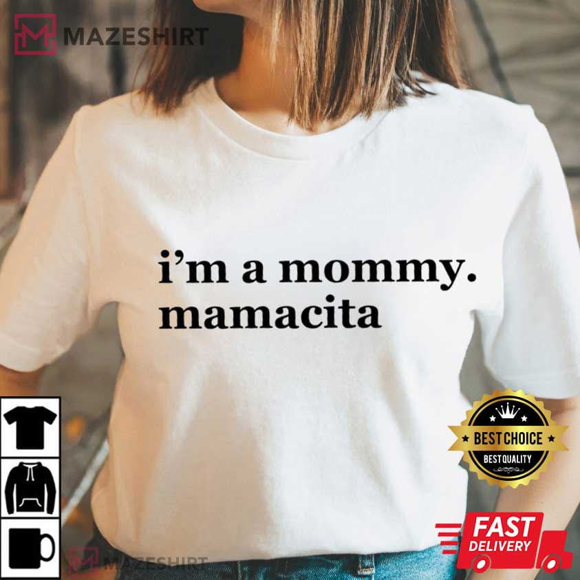 I'm A Mommy Mamacita Funny Huda Quote Meme Reality TV T-Shirt I'm A Mommy Mamacita Funny Huda Quote Meme Reality TV T-Shirt